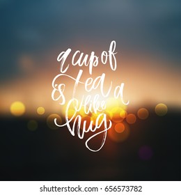 trendy hand lettering poster. Hand drawn calligraphy  a cup of tea like a hug 