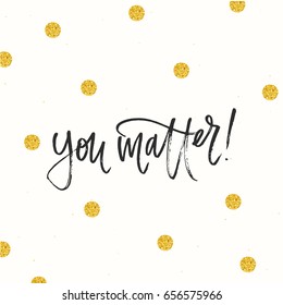 trendy hand lettering poster. Hand drawn calligraphy  you matter