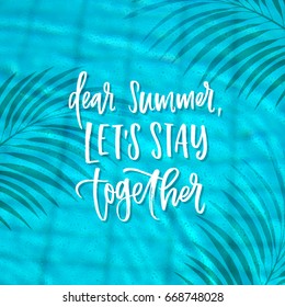 trendy hand lettering poster. Hand drawn calligraphy dear summer, let's stay together