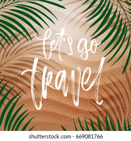 trendy hand lettering poster. Hand drawn calligraphy:  let's go travel