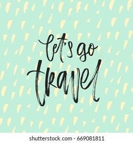 trendy hand lettering poster. Hand drawn calligraphy  let's go travel