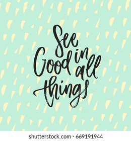 trendy hand lettering poster. Hand drawn calligraphy see good in all things