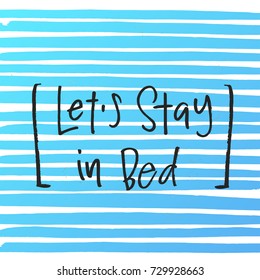 trendy hand lettering poster. Hand drawn calligraphy  Let`s stay in bed