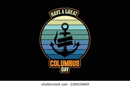 Trendy Have A Great Day Columbus Day Retro Vintage T Shirt Design Vector.