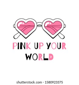 Trendy heart shaped sunglasses with pink glasses and PINK UP YOUR WORLD inscription slogan or creative lettering font isolated on white background. Hand drawn vector illustration for t-shirt or