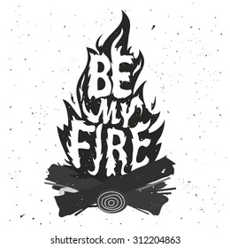  Trendy hipster illustration with bonfire. Be my fire. Typography lettering poster with quote, vector greeting card or t-shirt print. Save the date, home decoration design, valentine's day card