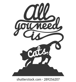 Trendy hipster illustration. Cat's silhouette and quote. All you need is cat. Inspirational vector typography poster