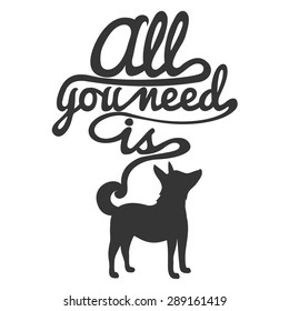 Trendy hipster illustration. Dog's silhouette and quote. All you need is dog. Inspirational vector typography poster