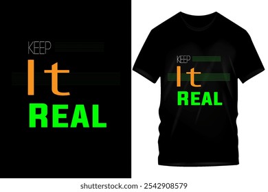 Trendy Keep It Real Typography T-Shirt Design – Stylish, Motivational, and Urban Graphic Tee Template for Print, Apparel, Streetwear, Casual Fashion, Merch, and Inspirational Quote Clothing Art