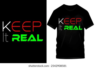 Trendy Keep It Real Typography T-Shirt Design – Stylish, Motivational, and Urban Graphic Tee Template for Print, Apparel, Streetwear, Casual Fashion, Merch, and Inspirational Quote Clothing Art