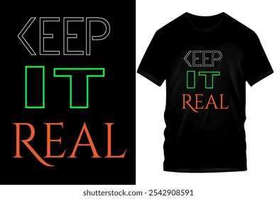 Trendy Keep It Real Typography T-Shirt Design – Stylish, Motivational, and Urban Graphic Tee Template for Print, Apparel, Streetwear, Casual Fashion, Merch, and Inspirational Quote Clothing Art