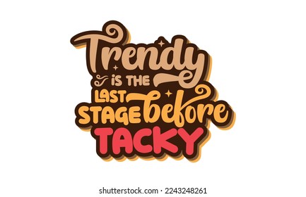 Trendy is the last stage before tacky - Fashion quotes lettering t-shirt design, SVG cut files, Calligraphy for posters, Custom typography