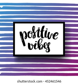 trendy lettering  Hand drawn calligraphy. concept handwritten poster. "positive vibes"