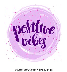 trendy lettering Hand drawn calligraphy. concept handwritten poster. "positive vibes"