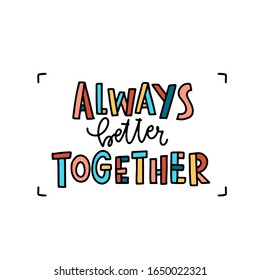 Trendy lettering poster. Hand drawn calligraphy Always better together. Inspirational quote on white background. Vector illustration phrase. color letters - blue, pink, orange, purple