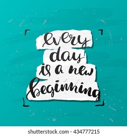 trendy lettering poster. Hand drawn calligraphy. concept handwritten poster. "every day is a new beginning" creative graphic template brush fonts inspirational  quotes