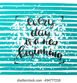trendy lettering poster. Hand drawn calligraphy."every day is a new beginning" creative graphic template brush fonts inspirational  quotes