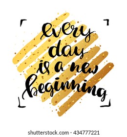 trendy lettering poster. Hand drawn calligraphy. concept handwritten poster. "every day is a new beginning" creative graphic template brush fonts inspirational  quotes