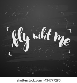 trendy lettering poster. Hand drawn calligraphy. concept handwritten poster. "fly with me" creative graphic template brush fonts inspirational  quotes