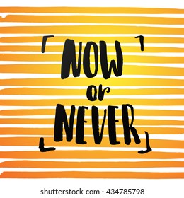 trendy lettering poster. Hand drawn calligraphy. concept handwritten poster. now or never" creative graphic template brush fonts inspirational quotes