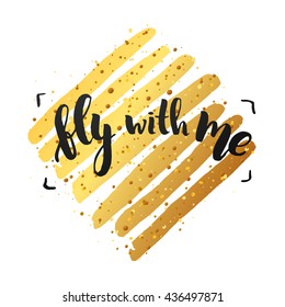 trendy lettering poster. Hand drawn calligraphy. concept handwritten poster. "fly with me" creative graphic template brush fonts inspirational  quotes