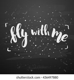 trendy lettering poster. Hand drawn calligraphy. concept handwritten poster. "fly with me" creative graphic template brush fonts inspirational  quotes