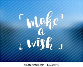 trendy lettering poster. Hand drawn calligraphy. concept handwritten poster. "make a wish" creative graphic template brush fonts inspirational  quotes. blurred Sky and sea
