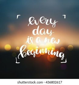 trendy lettering poster. Hand drawn calligraphy. concept handwritten poster. "every day is a new beginning" creative graphic template brush fonts inspirational  quotes  on cityscape blurred