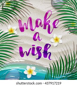 trendy lettering poster. Hand drawn calligraphy. concept handwritten poster. "make a wish" creative graphic template brush fonts inspirational quotes. Summer tropical beach with sand as background