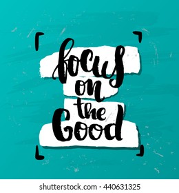 trendy lettering poster. Hand drawn calligraphy. concept handwritten poster. "focus on the good" creative graphic template brush fonts inspirational quotes 