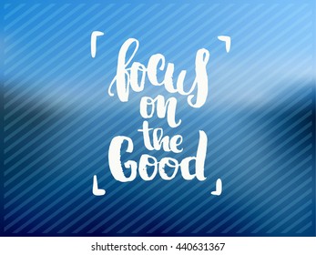 trendy lettering poster. Hand drawn calligraphy. concept handwritten poster. "focus on the good" creative graphic template brush fonts inspirational quotes 