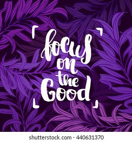 trendy lettering poster. Hand drawn calligraphy. concept handwritten poster. "focus on the good" creative graphic template brush fonts inspirational quotes 