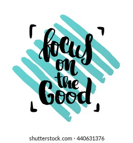 trendy lettering poster. Hand drawn calligraphy. concept handwritten poster. "focus on the good" creative graphic template brush fonts inspirational quotes 