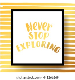 trendy lettering poster. Hand drawn calligraphy. concept handwritten poster. "never stop exploring" creative graphic template brush fonts inspirational quotes. motivational  illustration