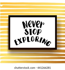 trendy lettering poster. Hand drawn calligraphy. concept handwritten poster. "never stop exploring" creative graphic template brush fonts inspirational quotes. motivational  illustration