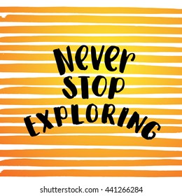 trendy lettering poster. Hand drawn calligraphy. concept handwritten poster. "never stop exploring" creative graphic template brush fonts inspirational quotes. motivational  illustration