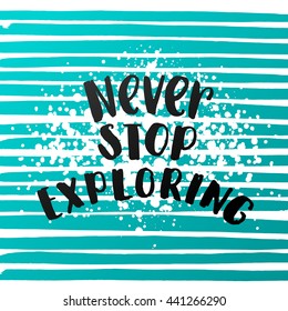 trendy lettering poster. Hand drawn calligraphy. concept handwritten poster. "never stop exploring" creative graphic template brush fonts inspirational quotes. motivational  illustration