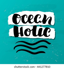 trendy lettering poster. Hand drawn calligraphy. concept handwritten poster. "ocean holic" creative graphic template brush fonts inspirational quotes. motivational  illustration