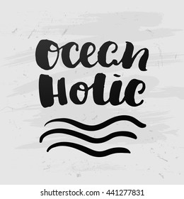 trendy lettering poster. Hand drawn calligraphy. concept handwritten poster. "ocean holic" creative graphic template brush fonts inspirational quotes. motivational  illustration