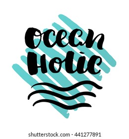 trendy lettering poster. Hand drawn calligraphy. concept handwritten poster. "ocean holic" creative graphic template brush fonts inspirational quotes. motivational  illustration