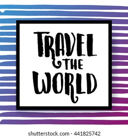 trendy lettering poster. Hand drawn calligraphy. concept handwritten poster. "travel the world" creative graphic template brush fonts inspirational quotes. motivational illustration 