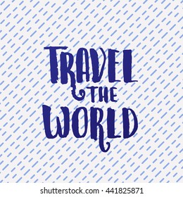 trendy lettering poster. Hand drawn calligraphy. concept handwritten poster. "travel the world" creative graphic template brush fonts inspirational quotes. motivational illustration