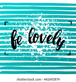 trendy lettering poster. Hand drawn calligraphy. concept handwritten poster. "be lovely" creative graphic template brush fonts inspirational quotes. motivational illustration