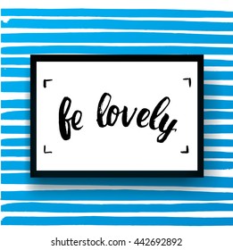 trendy lettering poster. Hand drawn calligraphy. concept handwritten poster. "be lovely" creative graphic template brush fonts inspirational quotes. motivational illustration 