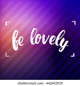 trendy lettering poster. Hand drawn calligraphy. concept handwritten poster. "be lovely" creative graphic template brush fonts inspirational quotes. motivational illustration 