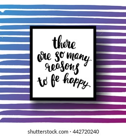 trendy lettering poster. Hand drawn calligraphy. concept handwritten poster "there are so many reasons to be happy" creative graphic template brush fonts inspirational 