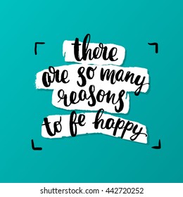 trendy lettering poster. Hand drawn calligraphy. concept handwritten poster "there are so many reasons to be happy" creative graphic template brush fonts inspirational