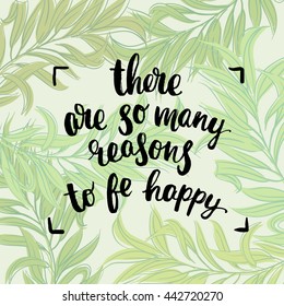 trendy lettering poster. Hand drawn calligraphy. concept handwritten poster "there are so many reasons to be happy" creative graphic template brush fonts inspirational 