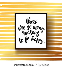 trendy lettering poster. Hand drawn calligraphy. concept handwritten poster "there are so many reasons to be happy" creative graphic template brush fonts inspirational