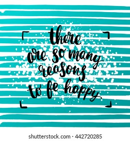 trendy lettering poster. Hand drawn calligraphy. concept handwritten poster "there are so many reasons to be happy" creative graphic template brush fonts inspirational 